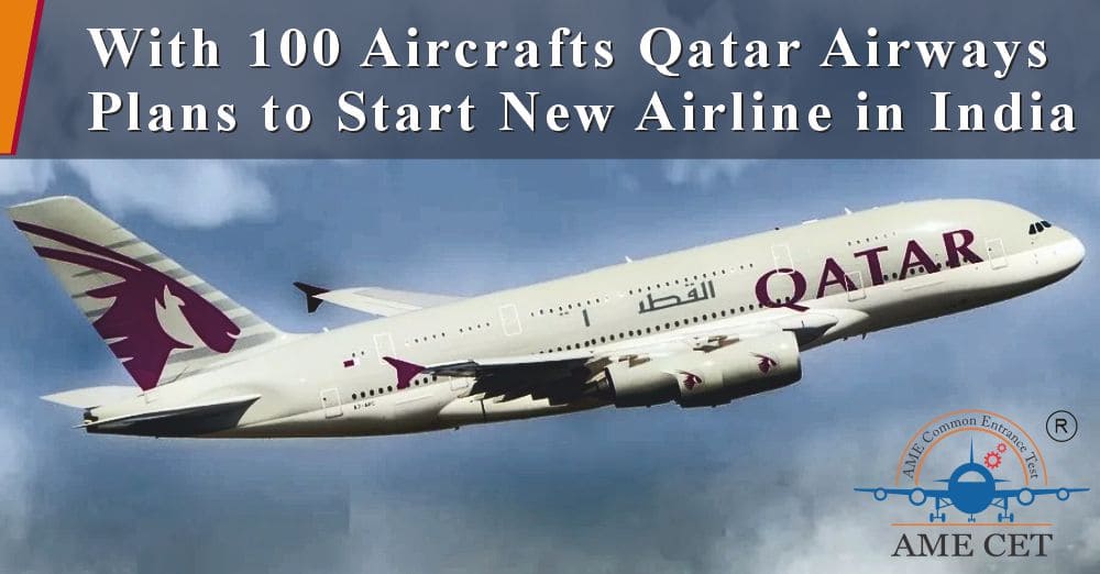 With 100 Aircrafts Qatar Airways Plans to Start New Airline in India
